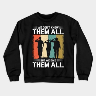 4th of July Independence Day -We Don't Know Them All But We Owe Them All Crewneck Sweatshirt